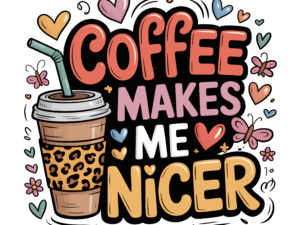 Coffee Makes Me Nicer - DTF Print