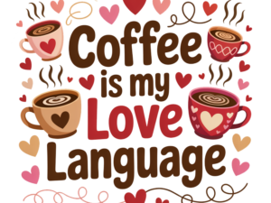 Coffee Is My Love Language - DTF Print