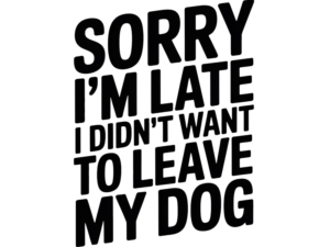 Sorry I'm Late - DTF Print