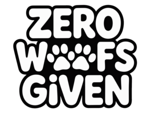 Zero Woofs Given - DTF Print